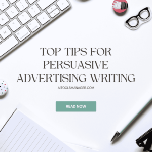 Top Tips for Persuasive Advertising Writing