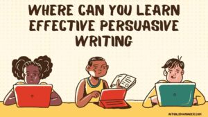 Where Can You Learn Effective Persuasive Writing