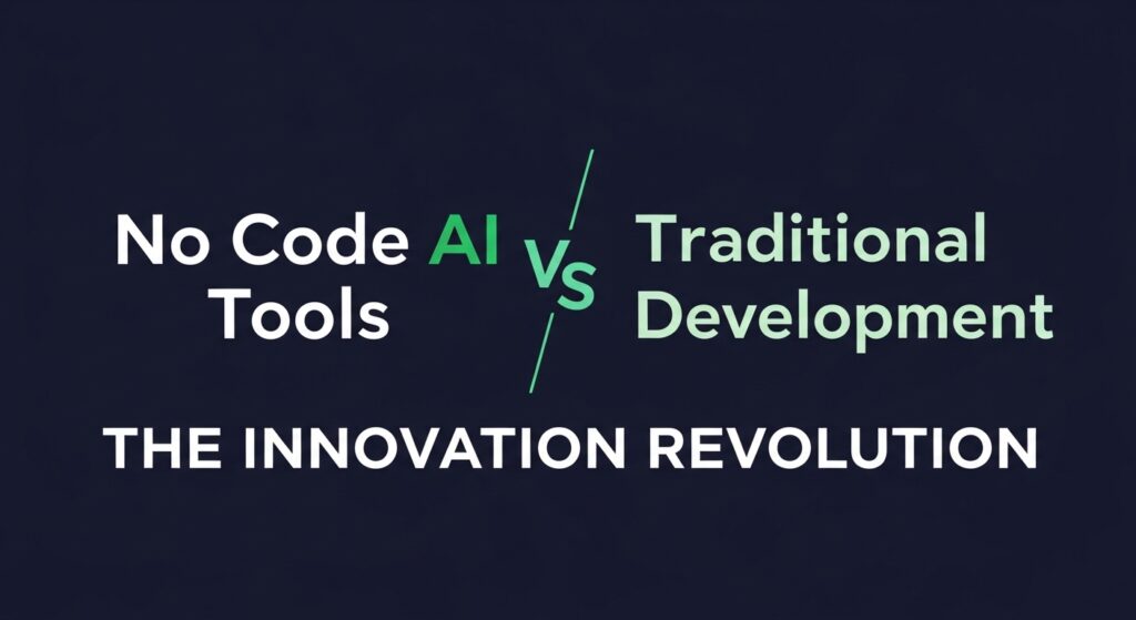No Code AI Tools vs Traditional Development The Innovation Revolution