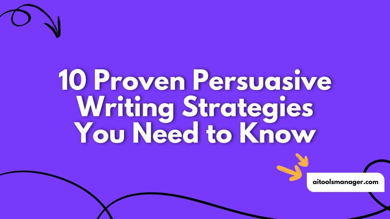 10 Proven Persuasive Writing Strategies You Need to Know