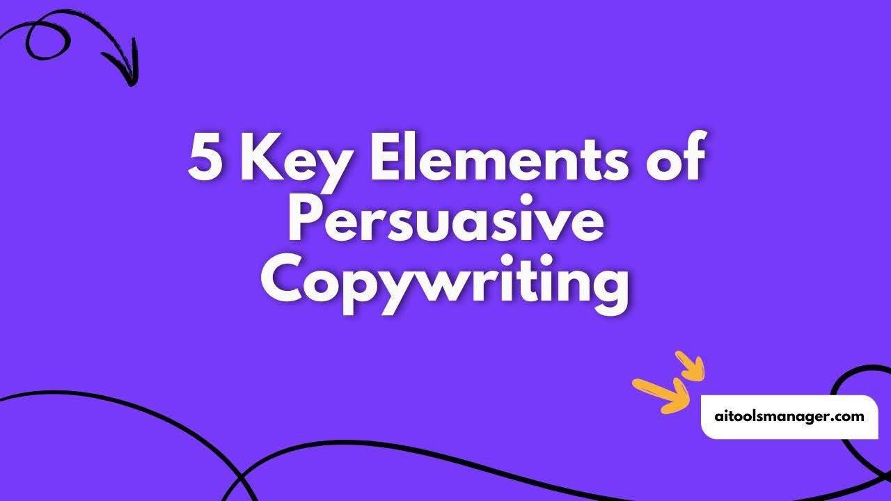 5 Key Elements of Persuasive Copywriting