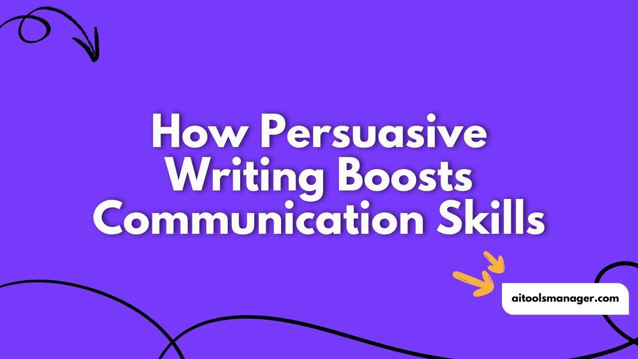 How Persuasive Writing Boosts Communication Skills