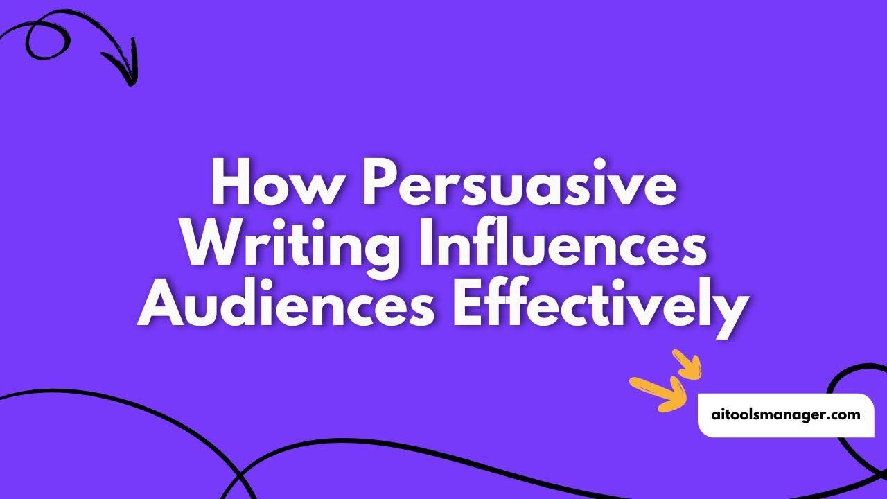 How Persuasive Writing Influences Audiences Effectively