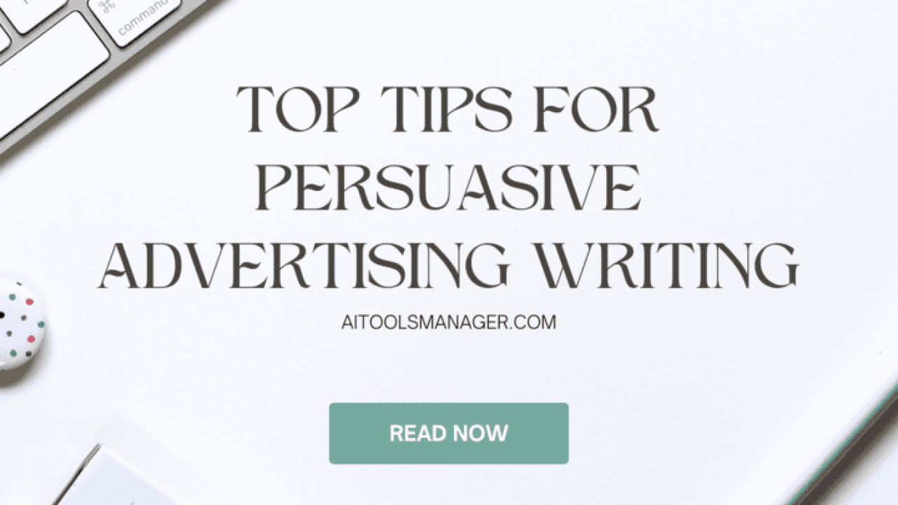Top Tips for Persuasive Advertising Writing