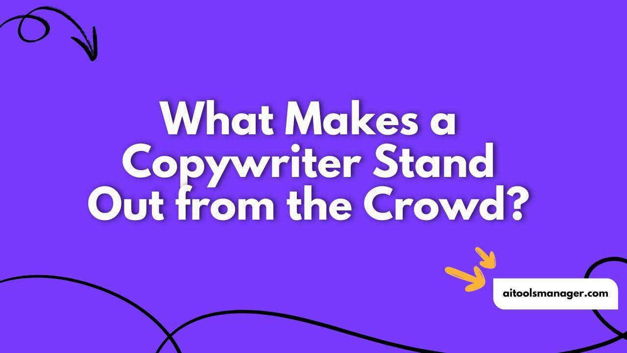 What Makes a Copywriter Stand Out from the Crowd